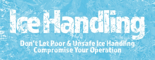 Don’t let poor and unsafe ice handling compromise your operation